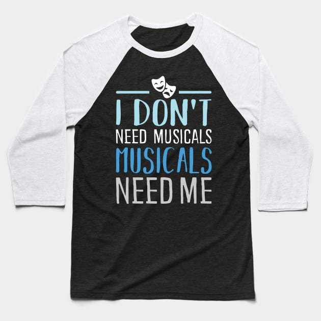 I don't need Musicals Baseball T-Shirt by KsuAnn